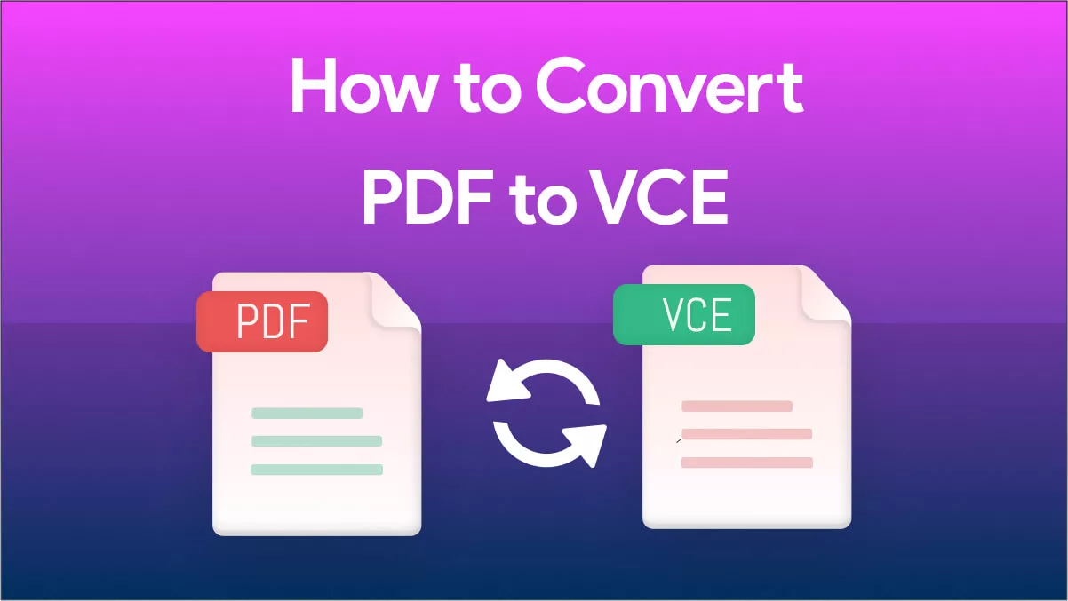 Eenvoudige manieren om PDF naar VCE te converteren in 2026