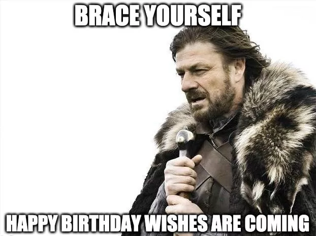 brace yourself happy birthday meme